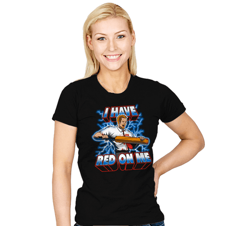 I Have Red On Me - Womens T-Shirts RIPT Apparel