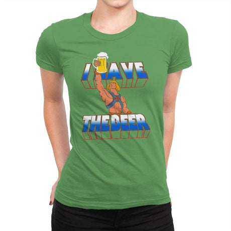 I have the Beer - Womens Premium T-Shirts RIPT Apparel Small / Kelly