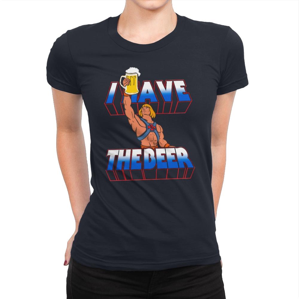 I have the Beer - Womens Premium T-Shirts RIPT Apparel Small / Midnight Navy