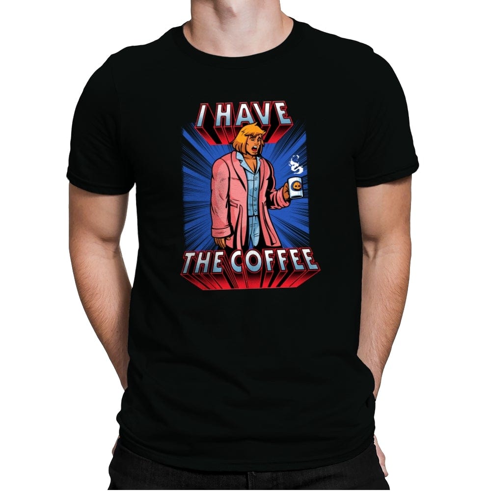 I have the Coffee - Mens Premium T-Shirts RIPT Apparel Small / Black