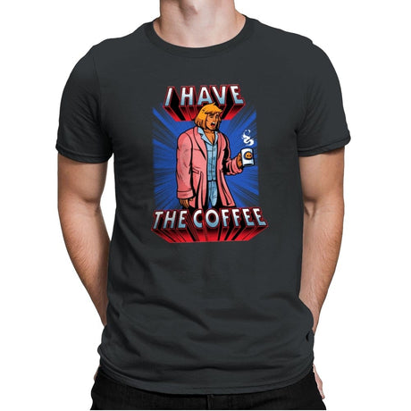 I have the Coffee - Mens Premium T-Shirts RIPT Apparel Small / Heavy Metal