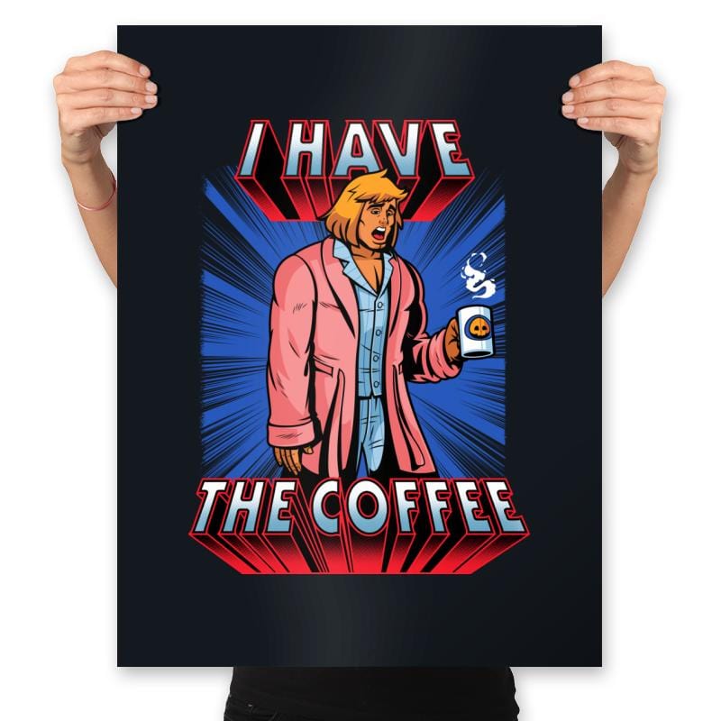 I have the Coffee - Prints Posters RIPT Apparel 18x24 / Black