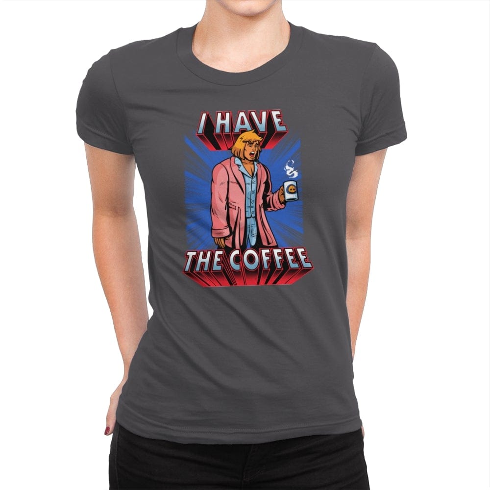 I have the Coffee - Womens Premium T-Shirts RIPT Apparel Small / Heavy Metal