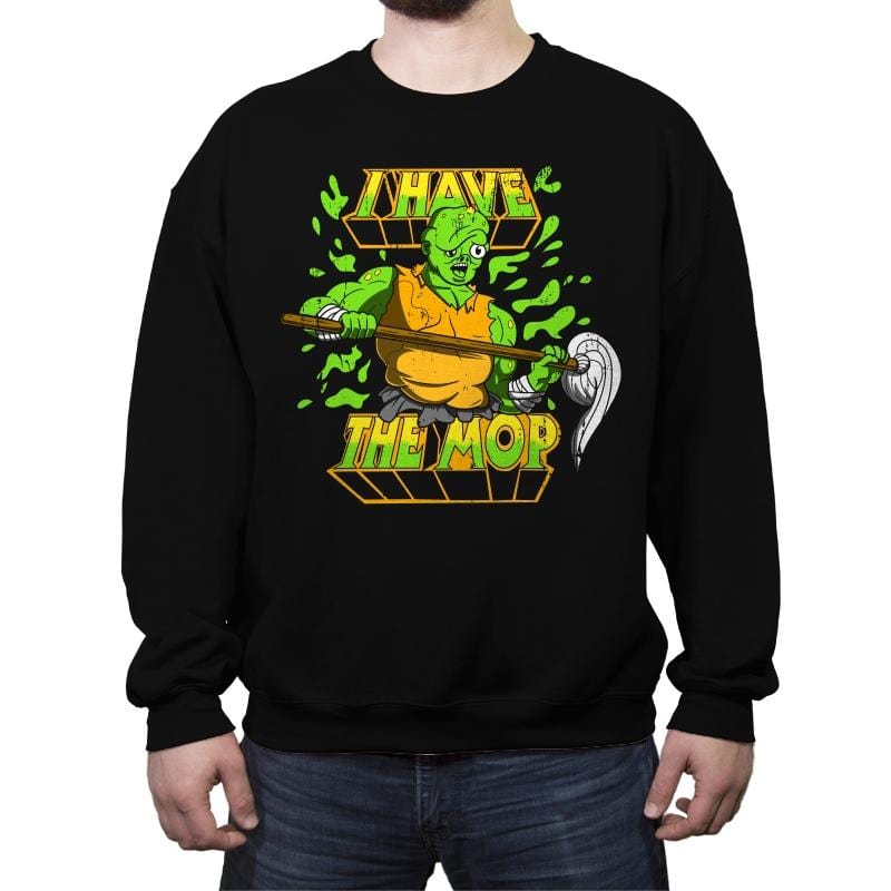 I Have the Mop - Crew Neck Sweatshirt Crew Neck Sweatshirt RIPT Apparel