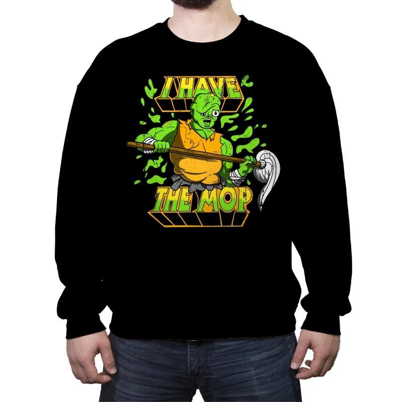 I Have the Mop - Crew Neck Sweatshirt Crew Neck Sweatshirt RIPT Apparel Small / Black