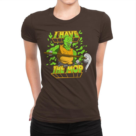 I Have the Mop - Womens Premium T-Shirts RIPT Apparel Small / Dark Chocolate