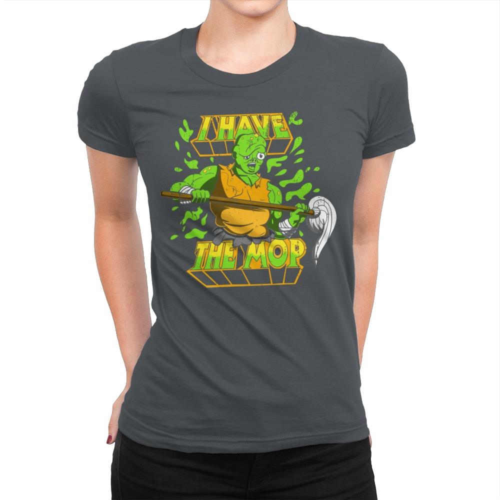 I Have the Mop - Womens Premium T-Shirts RIPT Apparel Small / Heavy Metal