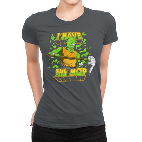 I Have the Mop - Womens Premium T-Shirts RIPT Apparel Small / Heavy Metal