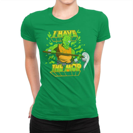 I Have the Mop - Womens Premium T-Shirts RIPT Apparel Small / Kelly Green