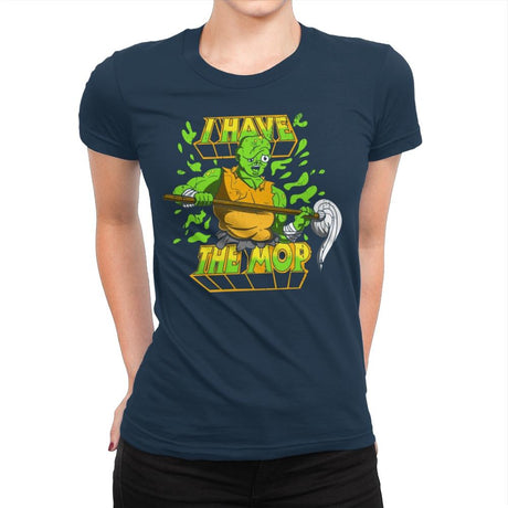 I Have the Mop - Womens Premium T-Shirts RIPT Apparel Small / Midnight Navy