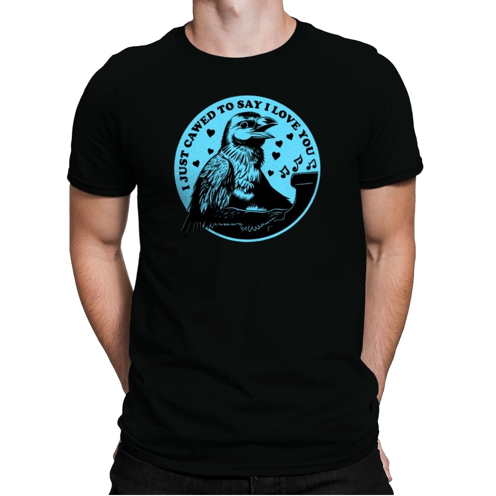 I Just Cawed To Say I Love You - Mens Premium T-Shirts RIPT Apparel Small / Black