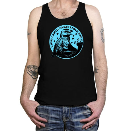 I Just Cawed To Say I Love You - Tanktop Tanktop RIPT Apparel X-Small / Black