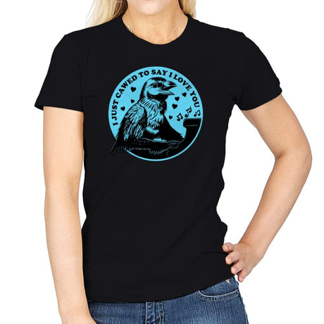 I Just Cawed To Say I Love You - Womens T-Shirts RIPT Apparel Small / Black