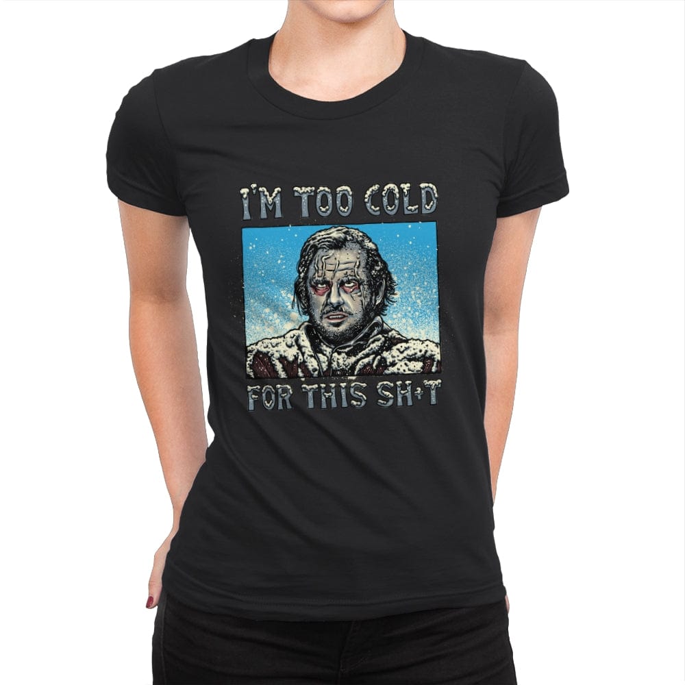 I’m too Cold for this - Womens Premium T-Shirts RIPT Apparel Small / Black