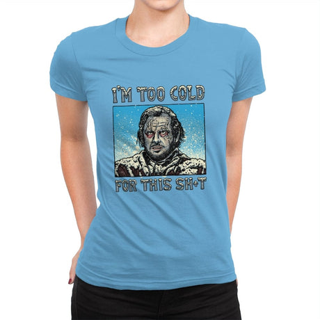 I’m too Cold for this - Womens Premium T-Shirts RIPT Apparel Small / Turquoise