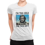 I’m too Cold for this - Womens Premium T-Shirts RIPT Apparel Small / White