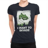 I Want To Invade - Womens Premium T-Shirts RIPT Apparel Small / Midnight Navy