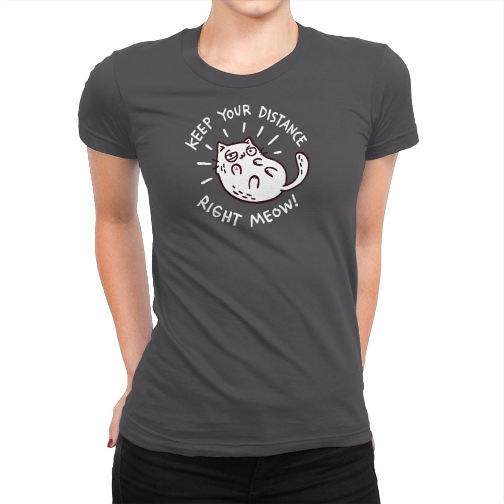 Keep Your Distance Right Meow - Womens Premium T-Shirts RIPT Apparel Small / Heavy Metal