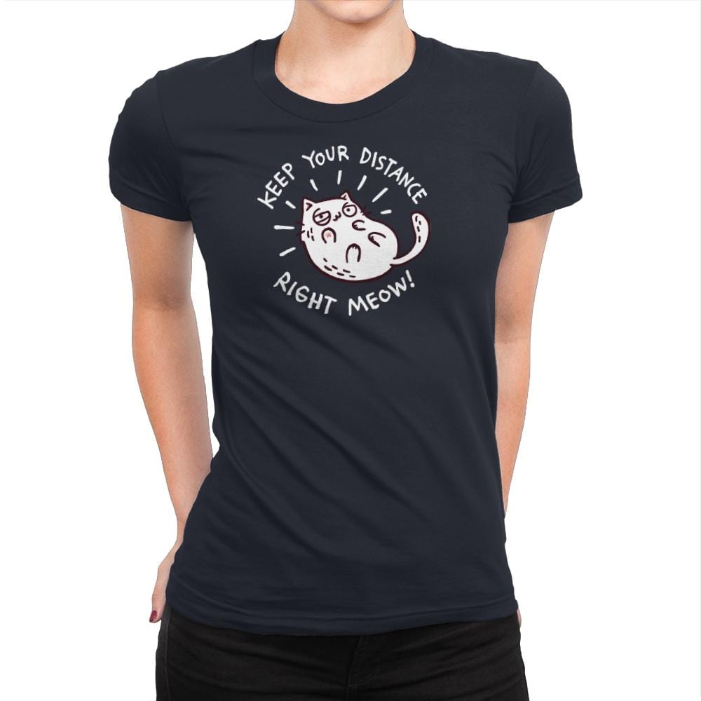 Keep Your Distance Right Meow - Womens Premium T-Shirts RIPT Apparel Small / Midnight Navy
