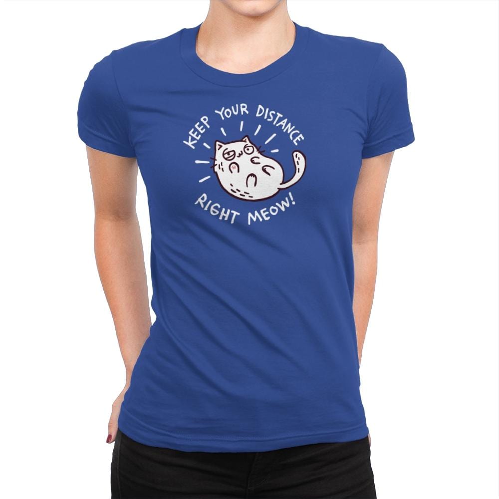 Keep Your Distance Right Meow - Womens Premium T-Shirts RIPT Apparel Small / Royal