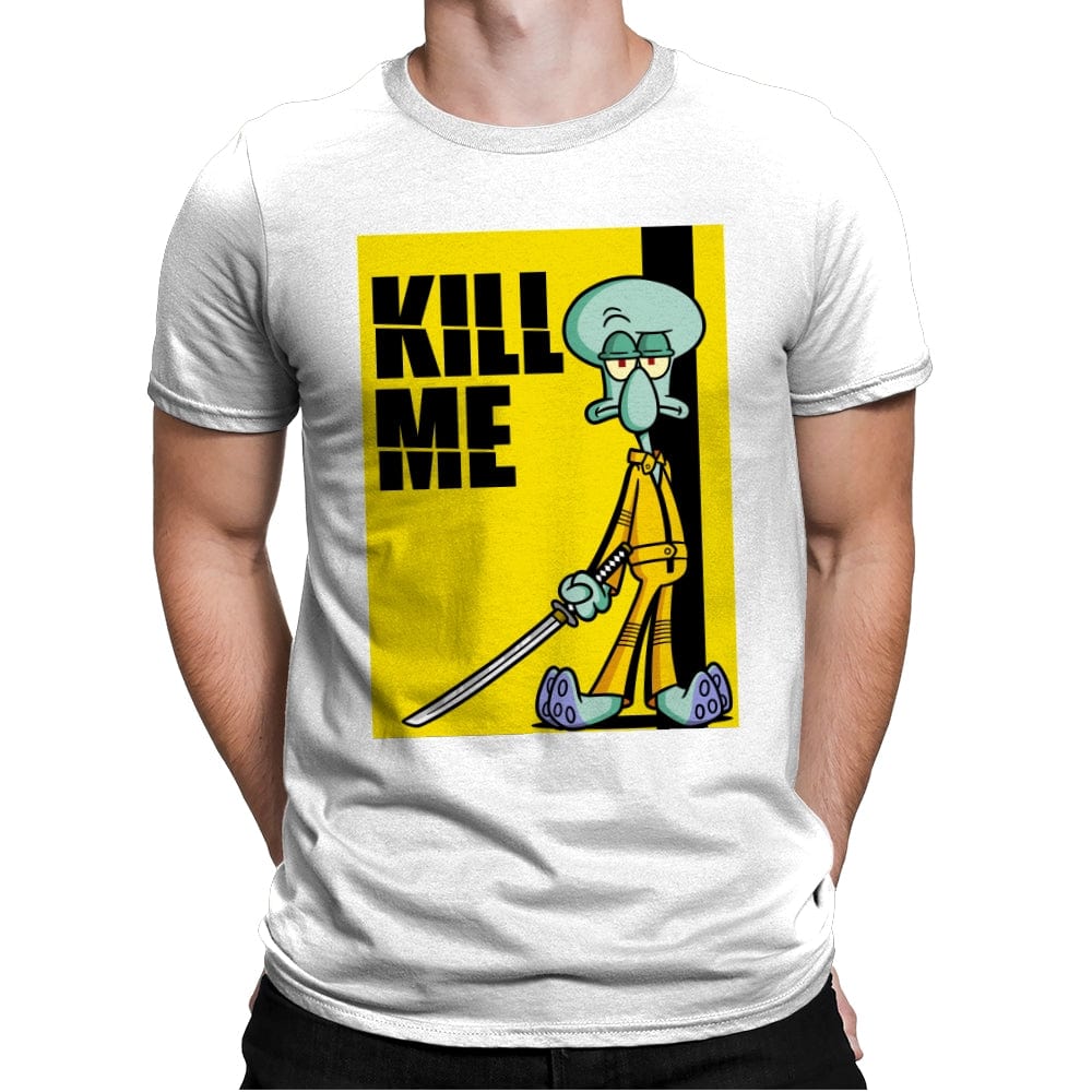 Kill Me - Mens Premium T-Shirts RIPT Apparel Small / White