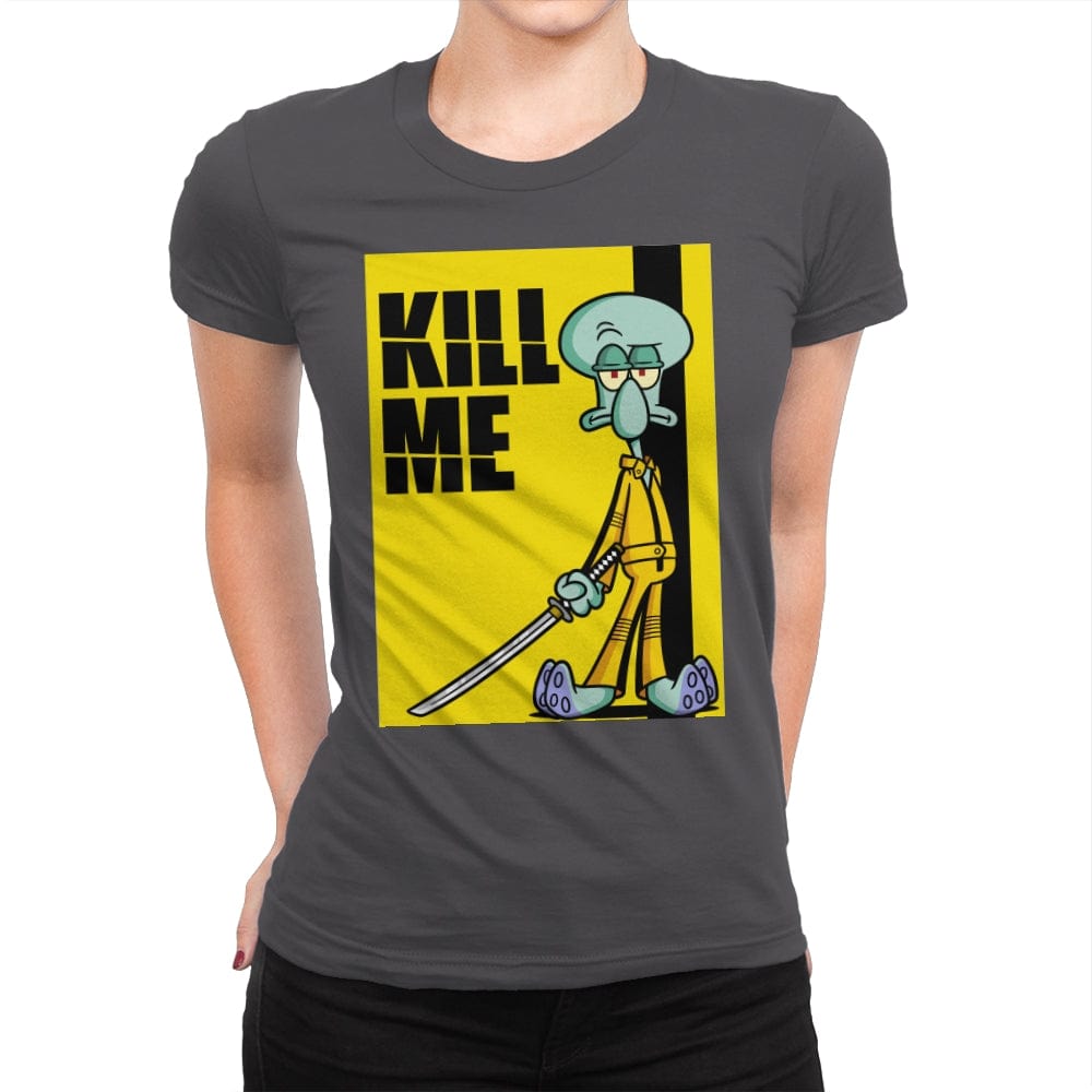 Kill Me - Womens Premium T-Shirts RIPT Apparel Small / Heavy Metal