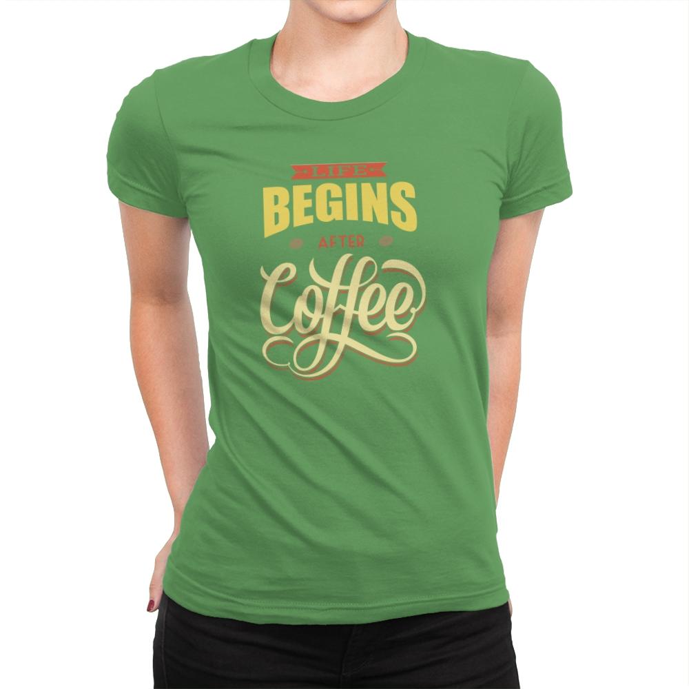 Life Begins After Coffee - Womens Premium T-Shirts RIPT Apparel Small / Kelly