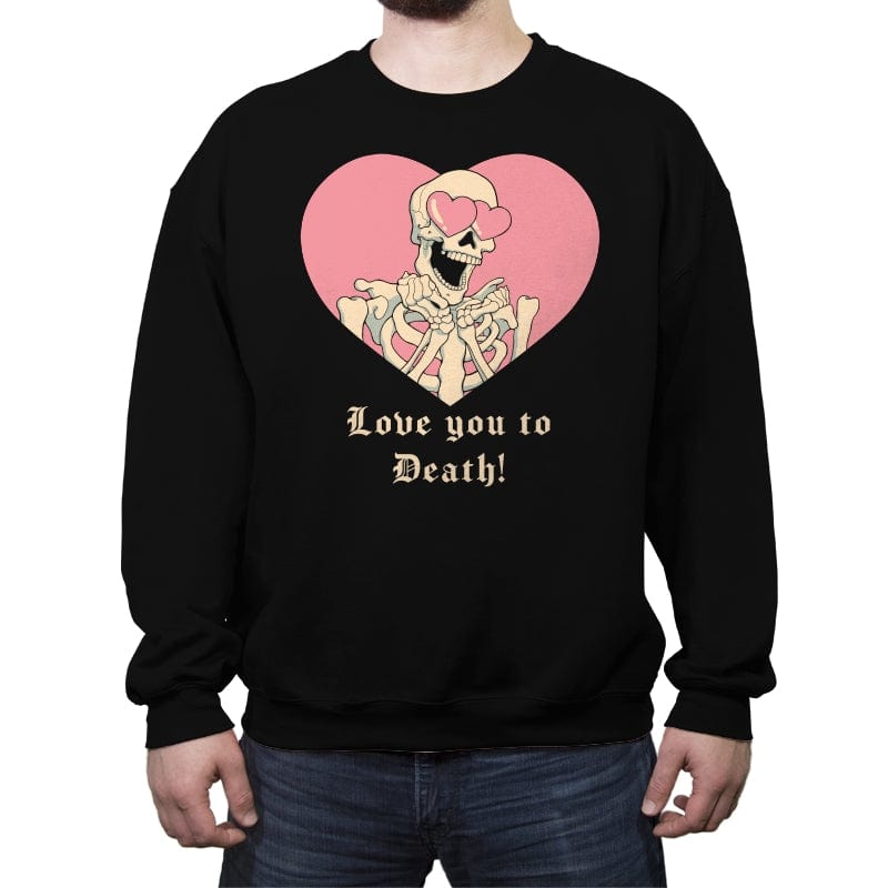 Love you to Death! - Crew Neck Sweatshirt Crew Neck Sweatshirt RIPT Apparel Small / Black