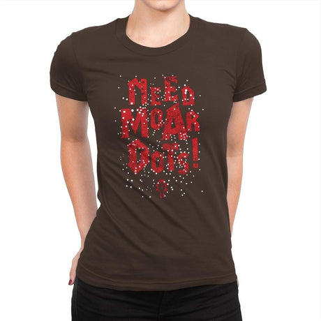 Need Moar Dots - Womens Premium T-Shirts RIPT Apparel Small / Dark Chocolate
