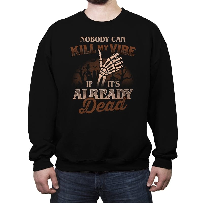 Nobody Can Kill My Vibe If Its Already Dead - Crew Neck Sweatshirt Crew Neck Sweatshirt RIPT Apparel Small / Black