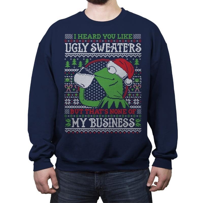 None of My Business - Ugly Holiday - Crew Neck Sweatshirt Crew Neck Sweatshirt Gooten 3x-large / Navy