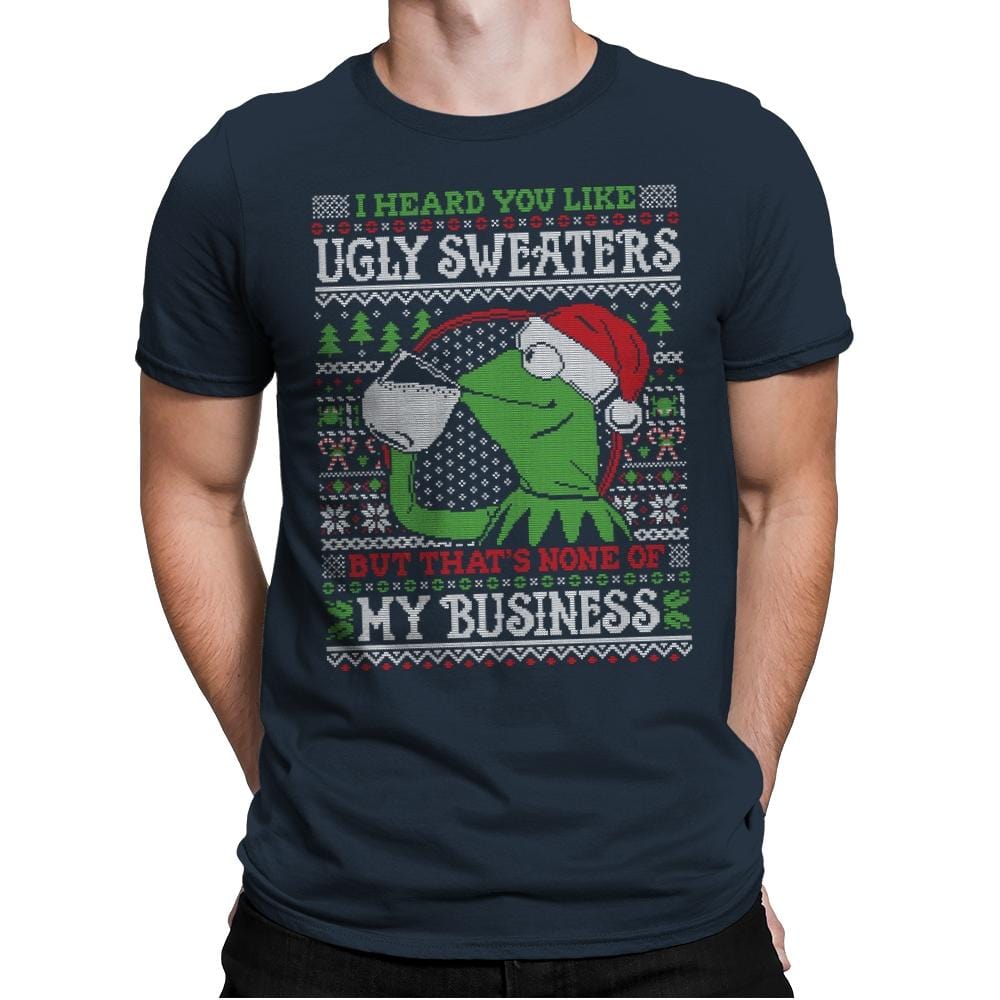 None of My Business - Ugly Holiday - Mens Premium T-Shirts RIPT Apparel Small / Indigo