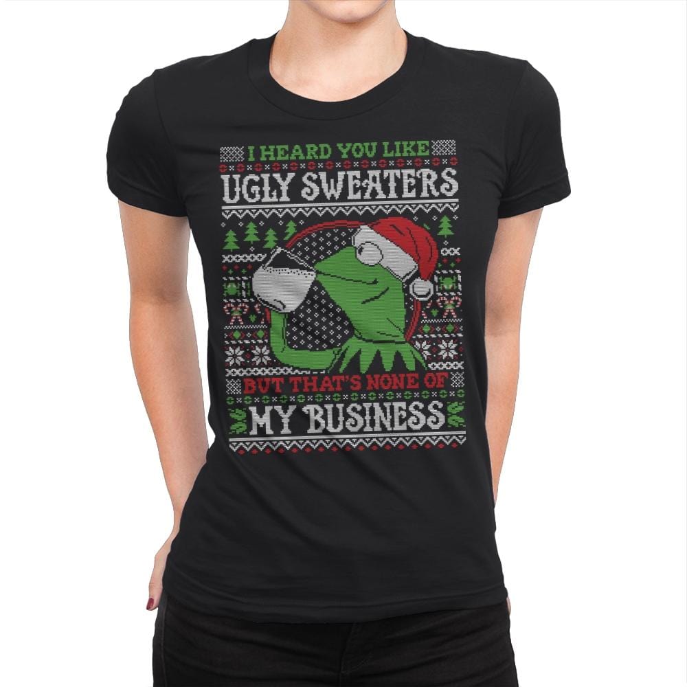None of My Business - Ugly Holiday - Womens Premium T-Shirts RIPT Apparel Small / Black