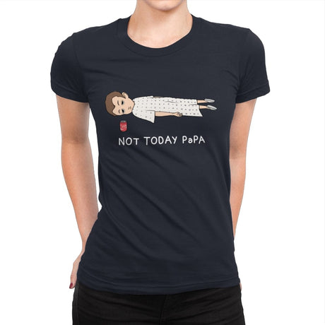 Not Today Papa - Womens Premium T-Shirts RIPT Apparel Small / Midnight Navy