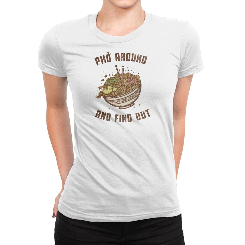 Pho Around and Find Out - Womens Premium T-Shirts RIPT Apparel Small / White