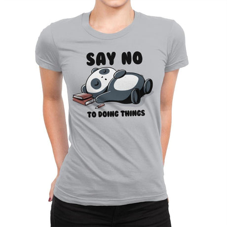 Say No To Doing Things - Womens Premium T-Shirts RIPT Apparel Small / Heather Grey