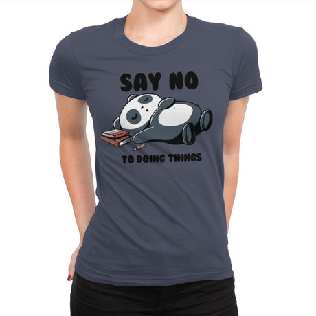 Say No To Doing Things - Womens Premium T-Shirts RIPT Apparel Small / Indigo