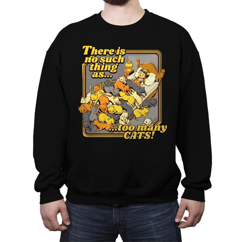 There is no such a thing as too many cats - Crew Neck Sweatshirt Crew Neck Sweatshirt RIPT Apparel Small / Black
