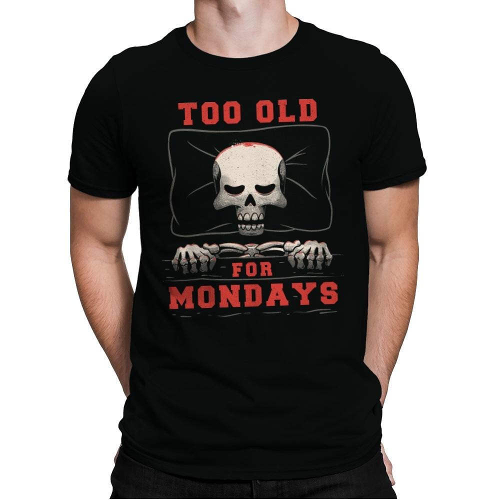 Too Old For Mondays - Mens Premium T-Shirts RIPT Apparel Small / Black