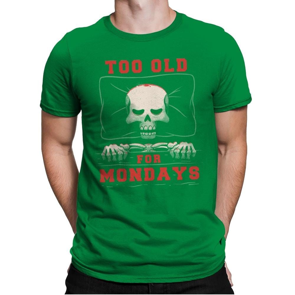 Too Old For Mondays - Mens Premium T-Shirts RIPT Apparel Small / Kelly