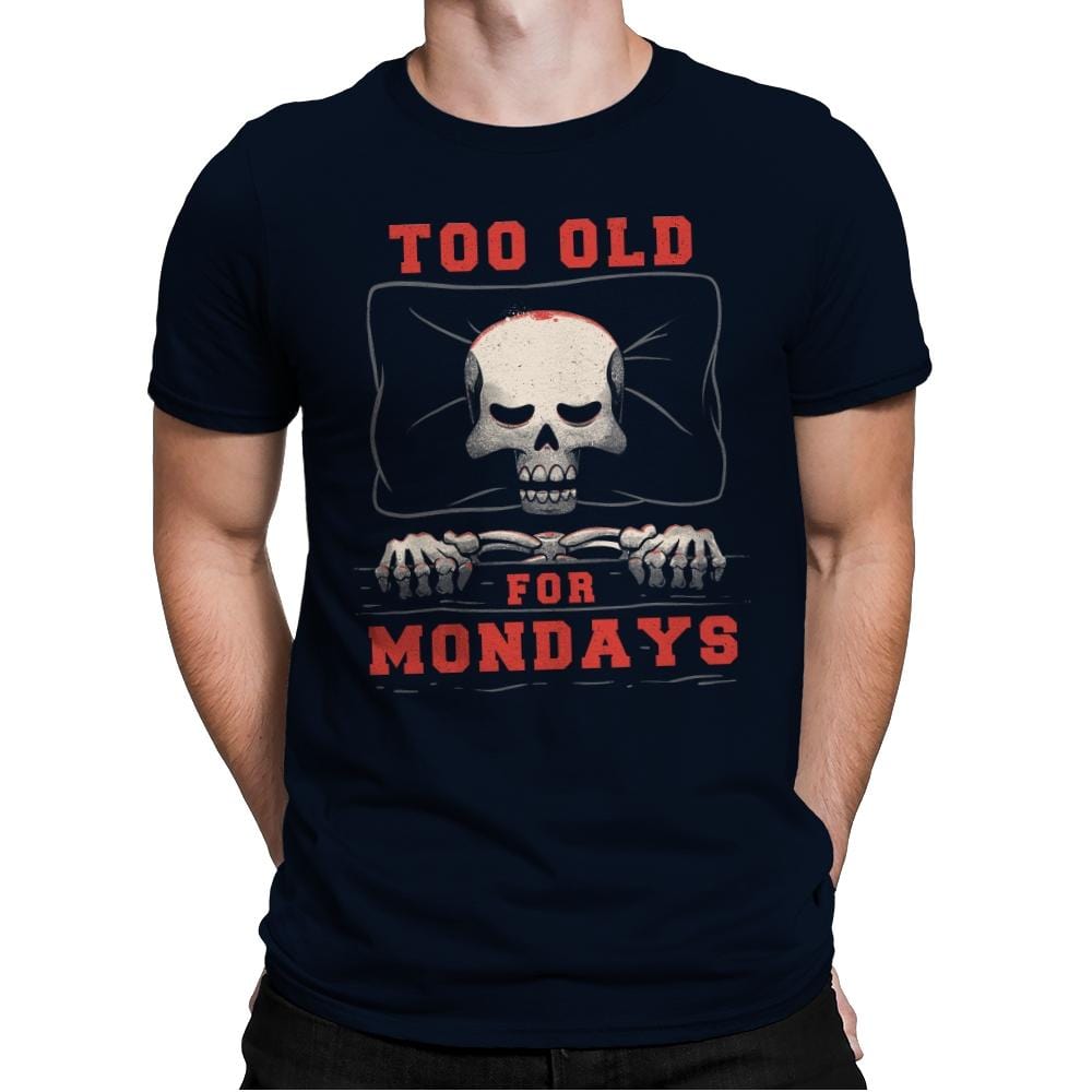 Too Old For Mondays - Mens Premium T-Shirts RIPT Apparel Small / Midnight Navy