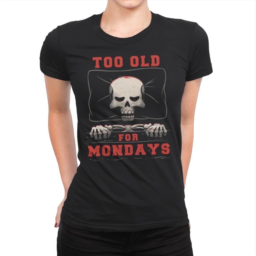 Too Old For Mondays - Womens Premium T-Shirts RIPT Apparel Small / Black