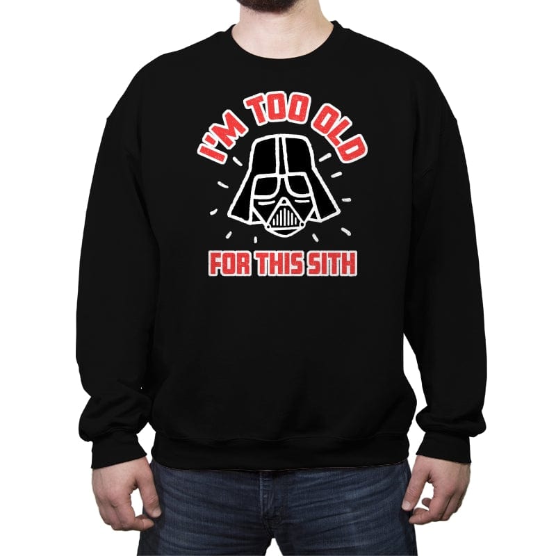 Too Old for this Sith - Crew Neck Sweatshirt Crew Neck Sweatshirt RIPT Apparel Small / Black