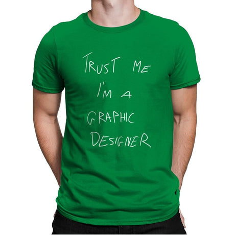 Trust Me I'm a Graphic Designer - Mens Premium T-Shirts RIPT Apparel Small / Kelly