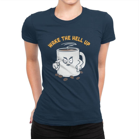 Wake Up Now! - Womens Premium T-Shirts RIPT Apparel Small / Midnight Navy