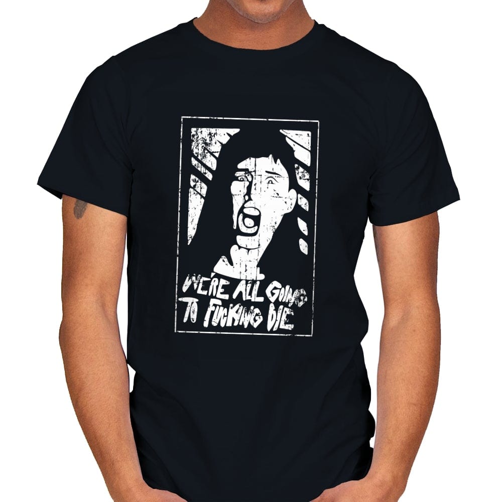 We're Gonna Die - Mens T-Shirts RIPT Apparel Small / Black