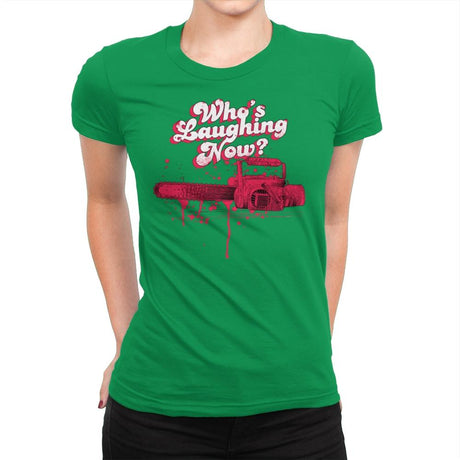 Who's Laughing Now? - Womens Premium T-Shirts RIPT Apparel Small / Kelly Green