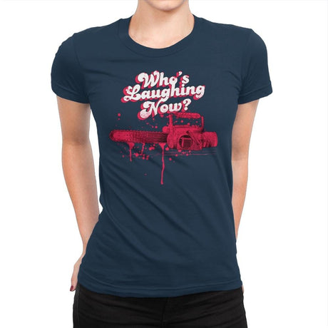 Who's Laughing Now? - Womens Premium T-Shirts RIPT Apparel Small / Midnight Navy