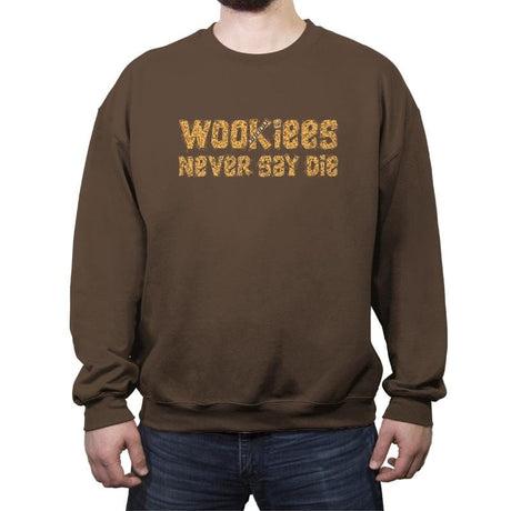 Wookiees Never Say Die - Crew Neck Sweatshirt Crew Neck Sweatshirt RIPT Apparel Small / Dark Chocolate