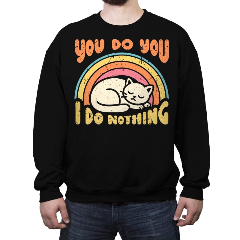 You Do You - I Do Nothing - Crew Neck Sweatshirt Crew Neck Sweatshirt RIPT Apparel Small / Black
